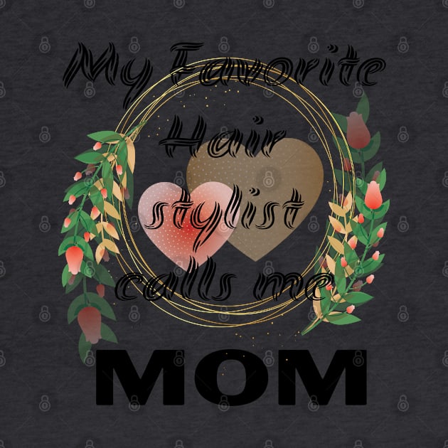 Womens My Favorite Hair Stylist Calls me Mom T Shirt Funny Mama Gift Mothers Day Cute Life Saying Tees by Meryarts